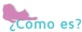 ¿Cómo es?
