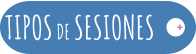 TIPOS DE SESIONES  +