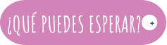 ¿QUÉ PUEDES ESPERAR? +