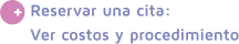 + Reservar una cita: Ver costos y procedimiento