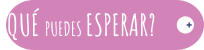 ¿QUÉ PUEDES ESPERAR? +