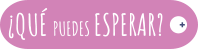 ¿QUÉ PUEDES ESPERAR? +